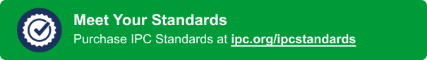 Meet Your Standards - Purchase IPC Standards at ipc.org/ipc-standards
